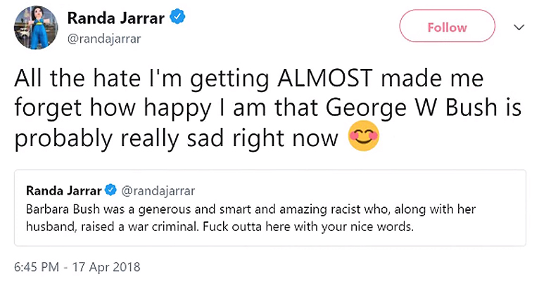 All the hate I’m getting ALMOST made me forget how happy I am that George W Bush is probably really sad right now - Randa Jarrar on Twitter